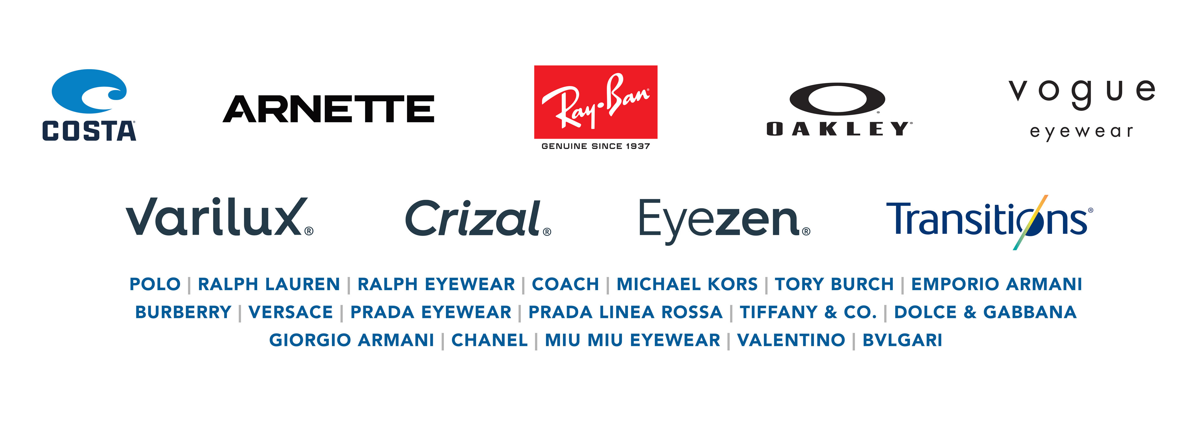 Costa. Arnette. Oakley. Ray-Ban. Vogue. Eyewear. Varilux. Eyezen. Transitions. Crizal.